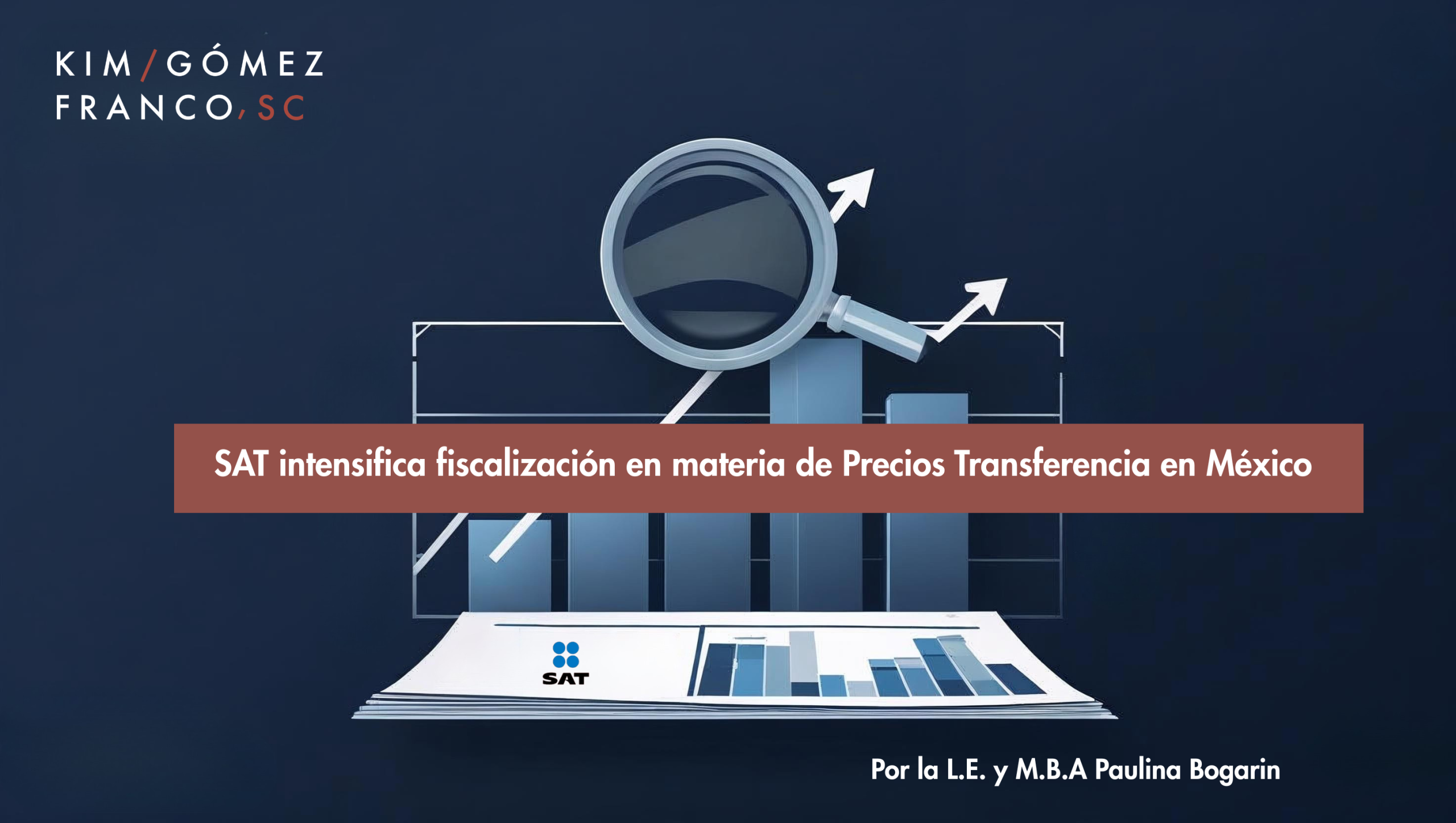 SAT intensifica fiscalizacion en materia de Precios Transferencia en Mexico Por la L.E. y M.B.A Paulina Bogarin scaled
